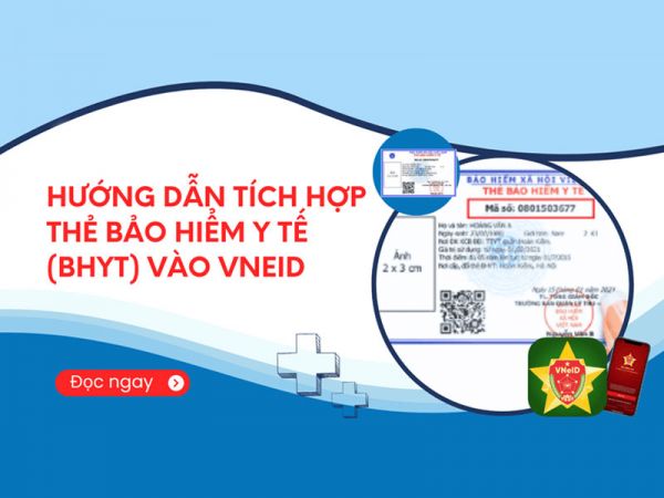 HƯỚNG DẪN TÍCH HỢP THẺ BHYT VÀO ỨNG DỤNG VNEID